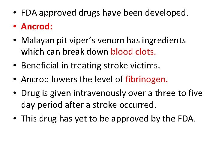 • FDA approved drugs have been developed. • Ancrod: • Malayan pit viper’s • FDA approved drugs have been developed. • Ancrod: • Malayan pit viper’s