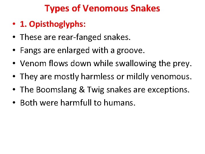 Types of Venomous Snakes • • 1. Opisthoglyphs: These are rear-fanged snakes. Fangs are Types of Venomous Snakes • • 1. Opisthoglyphs: These are rear-fanged snakes. Fangs are