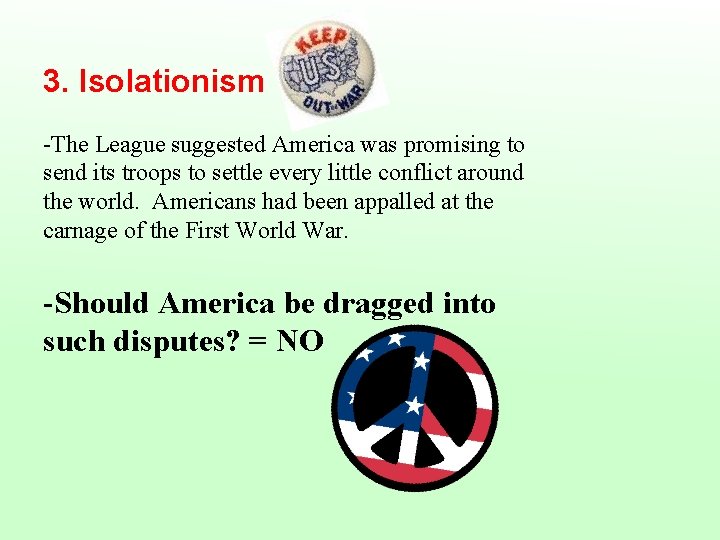  3. Isolationism -The League suggested America was promising to send its troops to