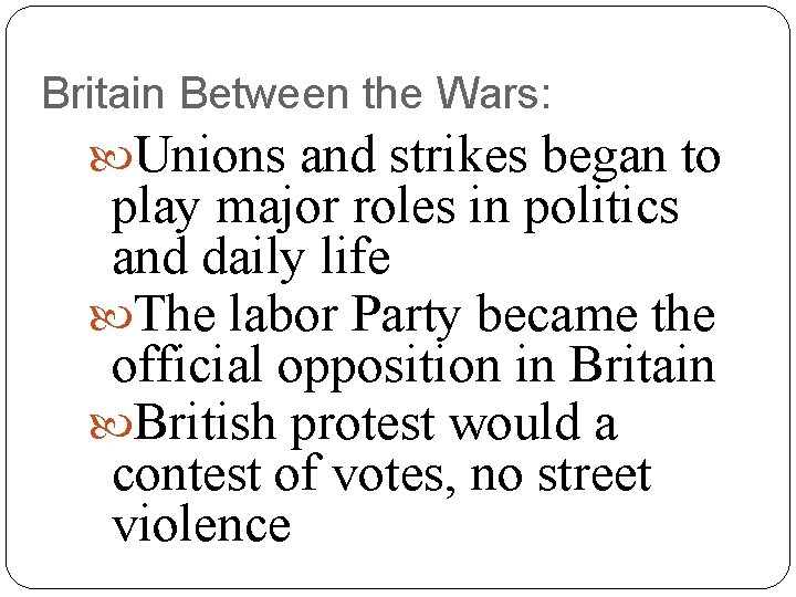 Britain Between the Wars: Unions and strikes began to play major roles in politics