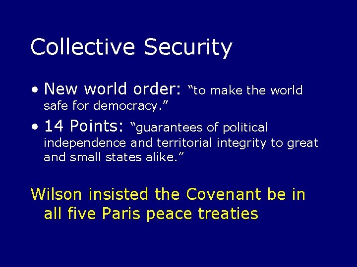 Collective Security • New world order: “to make the world safe for democracy. ”