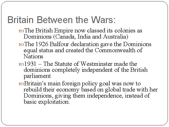 Britain Between the Wars: The British Empire now classed its colonies as Dominions (Canada,