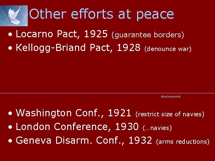 Other efforts at peace • Locarno Pact, 1925 (guarantee borders) • Kellogg-Briand Pact, 1928