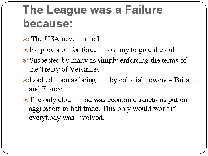 The League was a Failure because: The USA never joined No provision force –