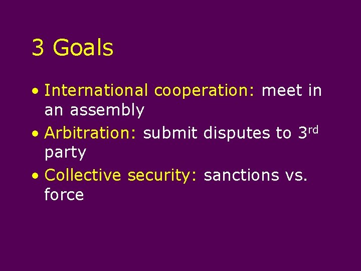 3 Goals • International cooperation: meet in an assembly • Arbitration: submit disputes to
