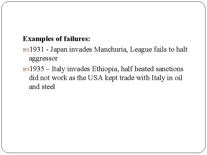 Examples of failures: 1931 - Japan invades Manchuria, League fails to halt aggressor 1935