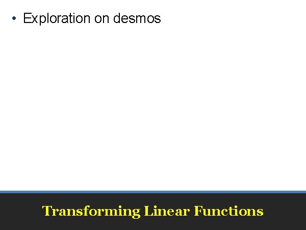  • Exploration on desmos Transforming Linear Functions 