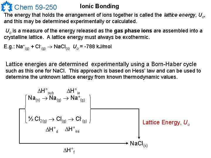 Ionic Bonding Chem 59 -250 The energy that holds the arrangement of ions together