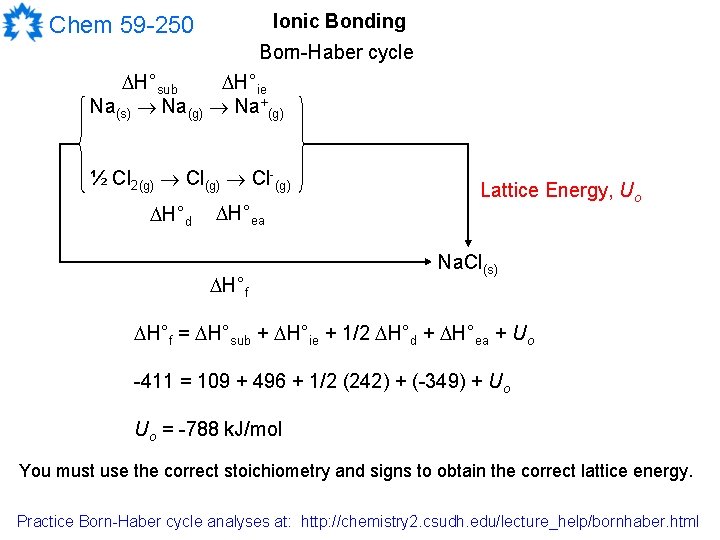 Ionic Bonding Chem 59 -250 Born-Haber cycle DH°sub DH°ie Na(s) Na(g) Na+(g) ½ Cl