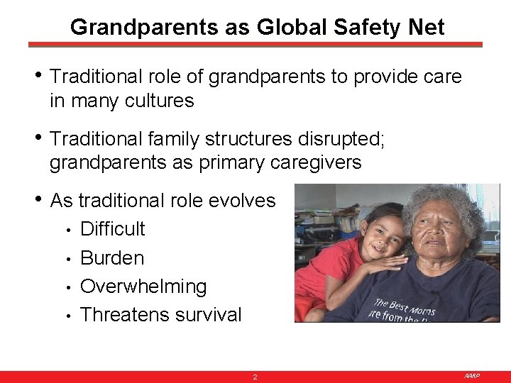 Grandparents as Global Safety Net • Traditional role of grandparents to provide care in