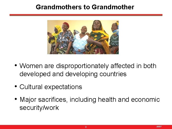 Grandmothers to Grandmother • Women are disproportionately affected in both developed and developing countries