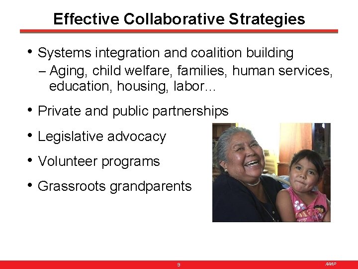 Effective Collaborative Strategies • Systems integration and coalition building – Aging, child welfare, families,