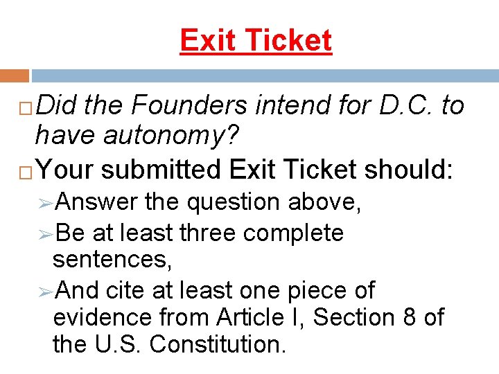 Exit Ticket Did the Founders intend for D. C. to have autonomy? �Your submitted