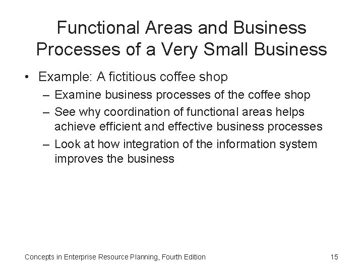 Functional Areas and Business Processes of a Very Small Business • Example: A fictitious