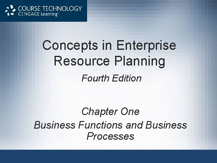 Concepts in Enterprise Resource Planning Fourth Edition Chapter One Business Functions and Business Processes