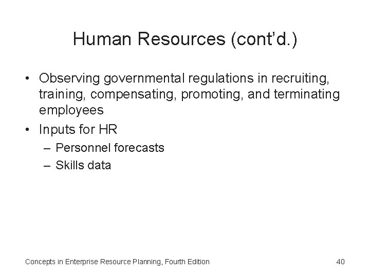 Human Resources (cont’d. ) • Observing governmental regulations in recruiting, training, compensating, promoting, and