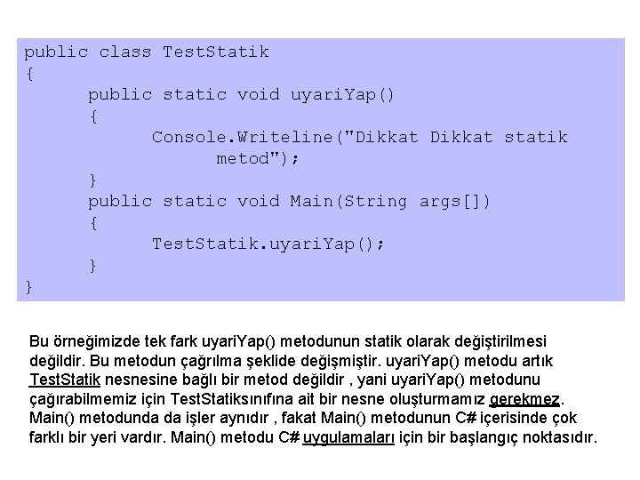 public class Test. Statik { public static void uyari. Yap() { Console. Writeline("Dikkat statik