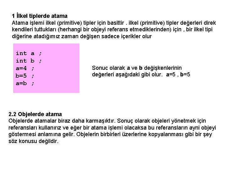 1 İlkel tiplerde atama Atama işlemi ilkel (primitive) tipler için basittir. ilkel (primitive) tipler