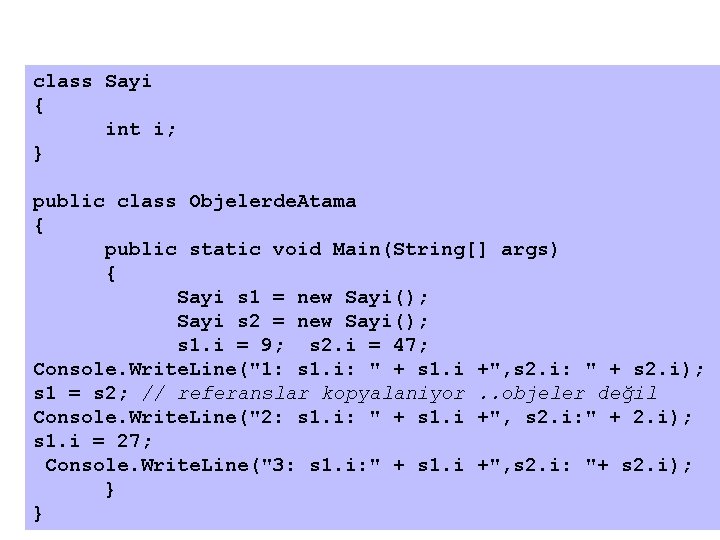 class Sayi { int i; } public class Objelerde. Atama { public static void