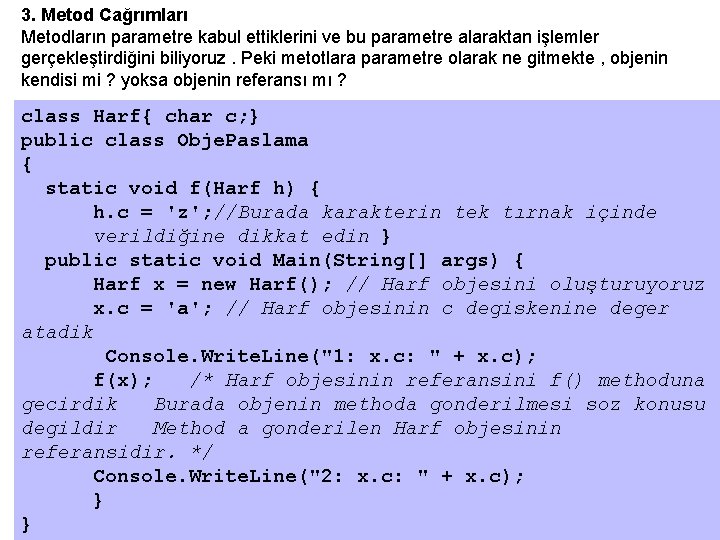 3. Metod Cağrımları Metodların parametre kabul ettiklerini ve bu parametre alaraktan işlemler gerçekleştirdiğini biliyoruz.