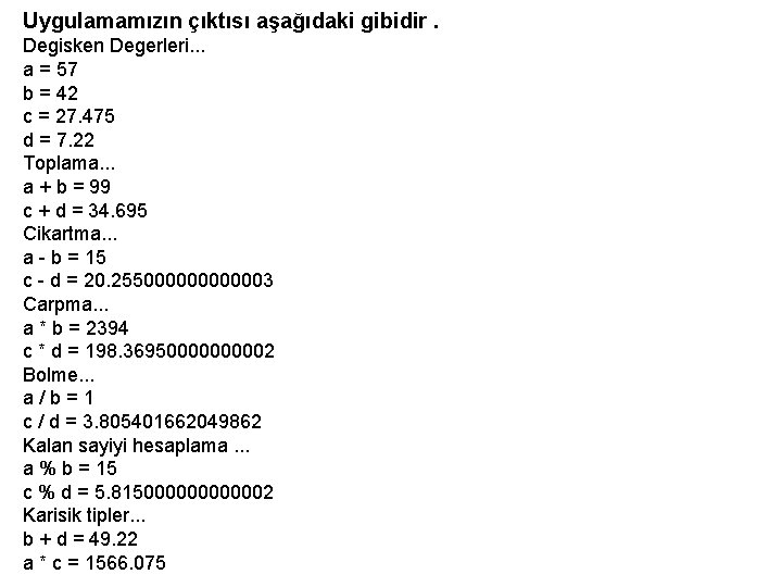 Uygulamamızın çıktısı aşağıdaki gibidir. Degisken Degerleri. . . a = 57 b = 42