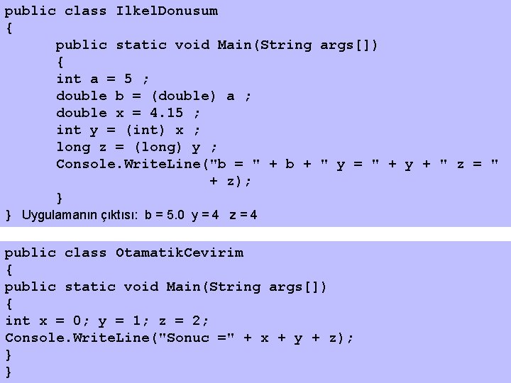 public class Ilkel. Donusum { public static void Main(String args[]) { int a =