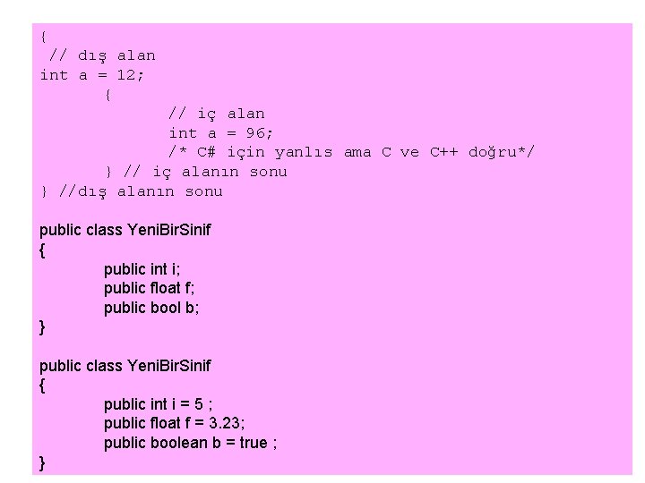 { // dış alan int a = 12; { // iç alan int a