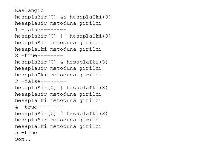 Baslangic hesapla. Bir(0) && hesapla. Iki(3) hesapla. Bir metoduna girildi 1 -false-------hesapla. Bir(0) ||