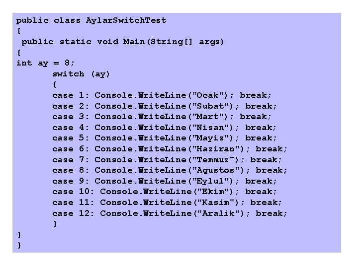 public class Aylar. Switch. Test { public static void Main(String[] args) { int ay