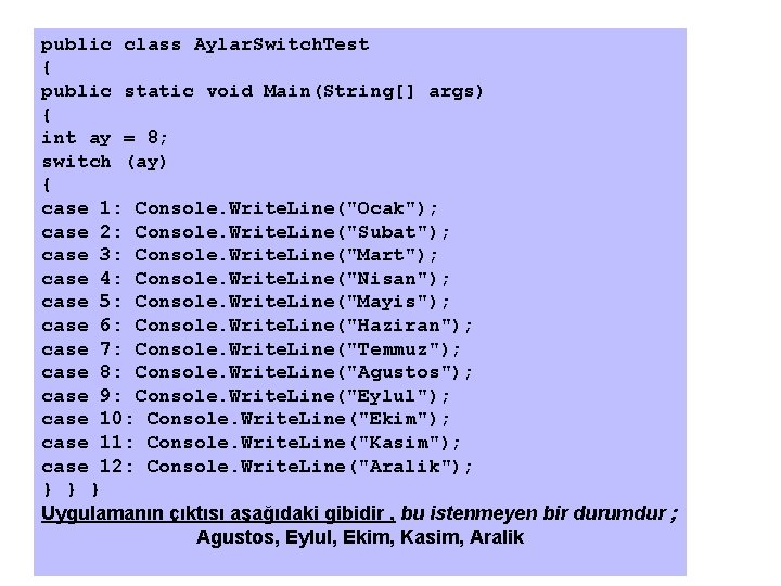 public class Aylar. Switch. Test { public static void Main(String[] args) { int ay