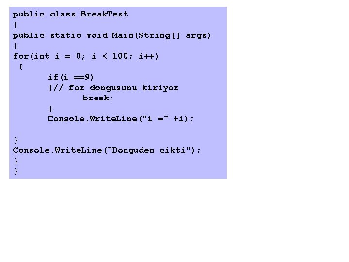 public class Break. Test { public static void Main(String[] args) { for(int i =