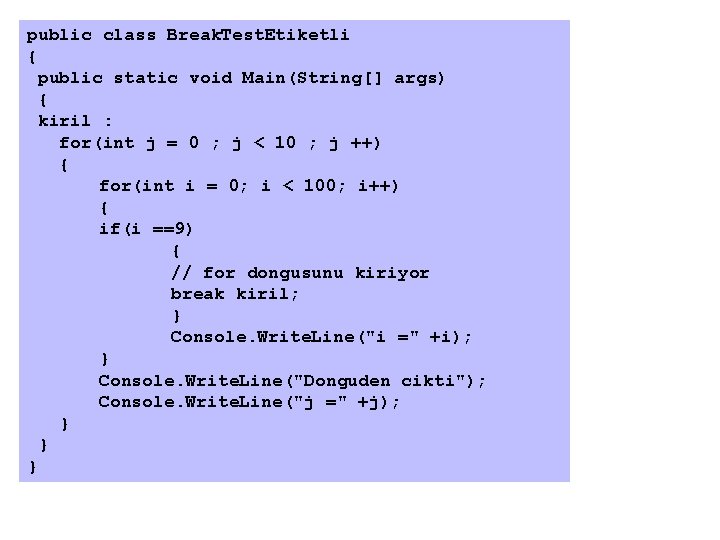 public class Break. Test. Etiketli { public static void Main(String[] args) { kiril :