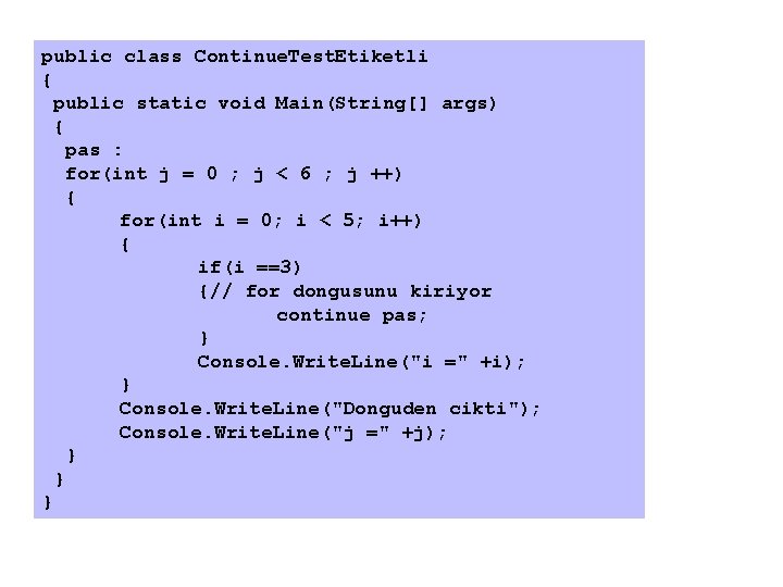 public class Continue. Test. Etiketli { public static void Main(String[] args) { pas :