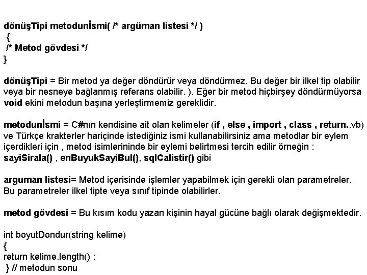 dönüşTipi metodunİsmi( /* argüman listesi */ ) { /* Metod gövdesi */ } dönüşTipi