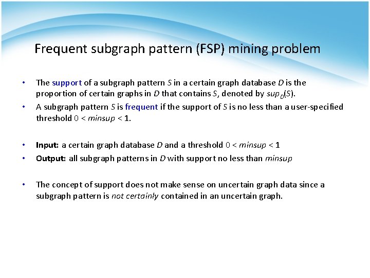 Frequent subgraph pattern (FSP) mining problem • • The support of a subgraph pattern Frequent subgraph pattern (FSP) mining problem • • The support of a subgraph pattern