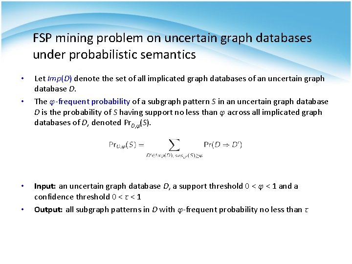 FSP mining problem on uncertain graph databases under probabilistic semantics • • Let Imp(D)