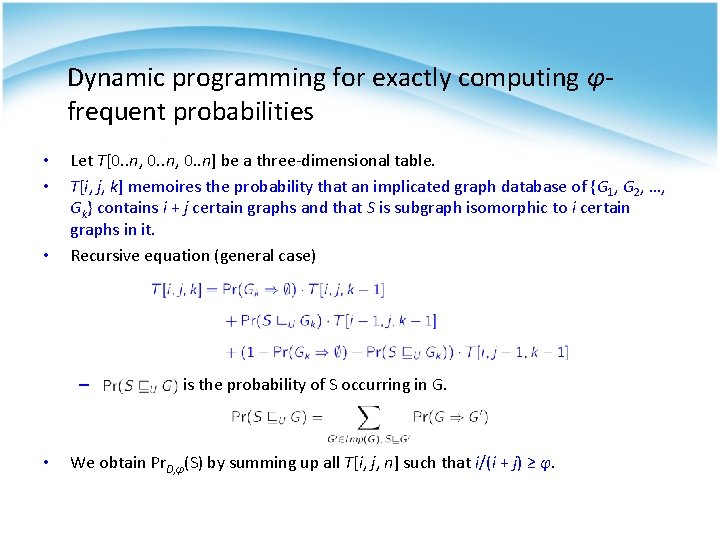 Dynamic programming for exactly computing φfrequent probabilities • • • Let T[0. . n,