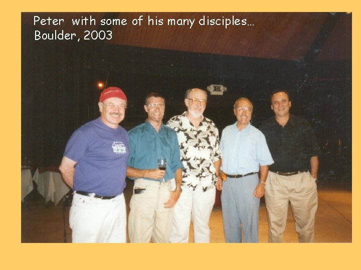 Peter with some of his many disciples… Boulder, 2003 