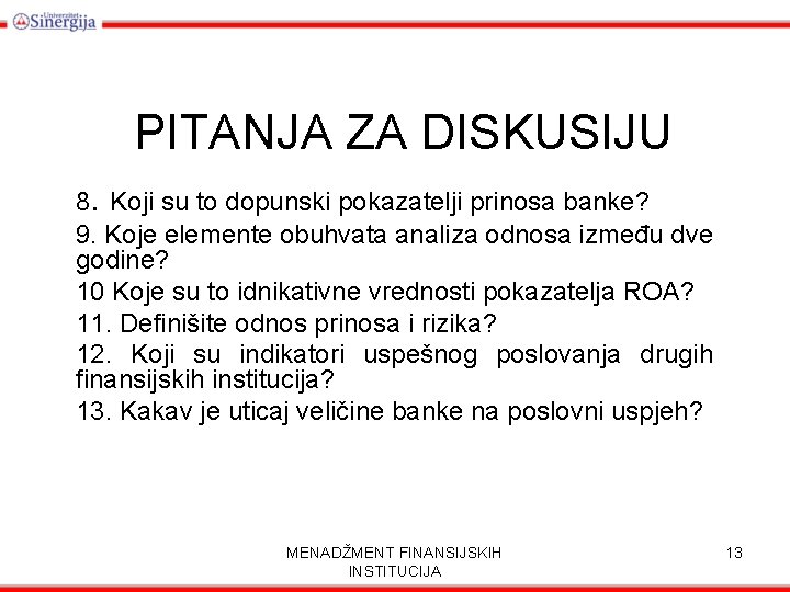 PITANJA ZA DISKUSIJU 8. Koji su to dopunski pokazatelji prinosa banke? 9. Koje elemente