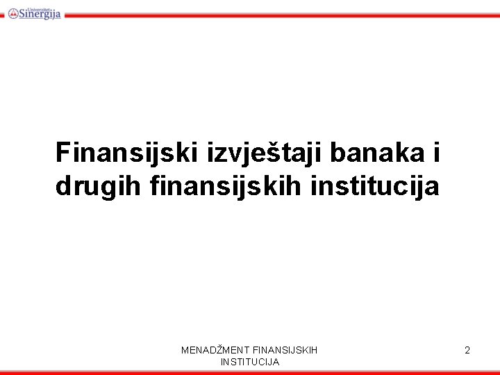 Finansijski izvještaji banaka i drugih finansijskih institucija MENADŽMENT FINANSIJSKIH INSTITUCIJA 2 