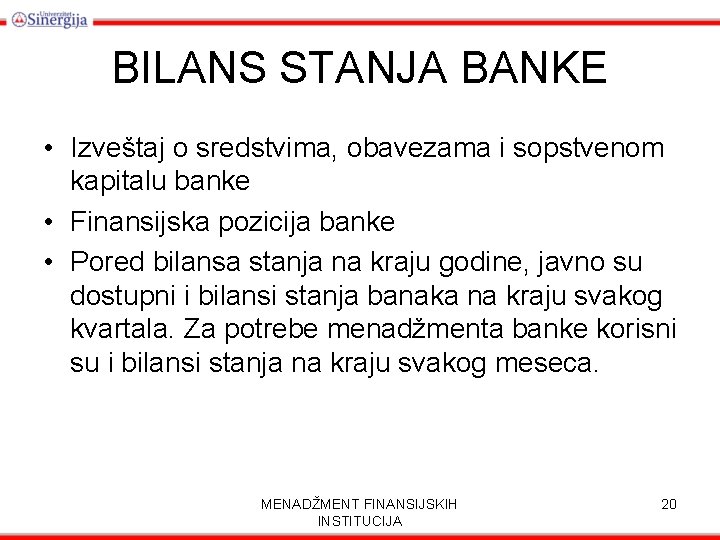 BILANS STANJA BANKE • Izveštaj o sredstvima, obavezama i sopstvenom kapitalu banke • Finansijska