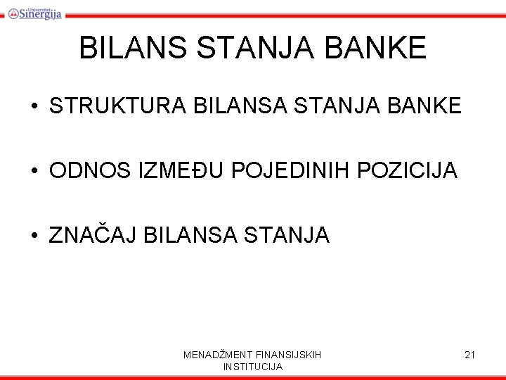 BILANS STANJA BANKE • STRUKTURA BILANSA STANJA BANKE • ODNOS IZMEĐU POJEDINIH POZICIJA •