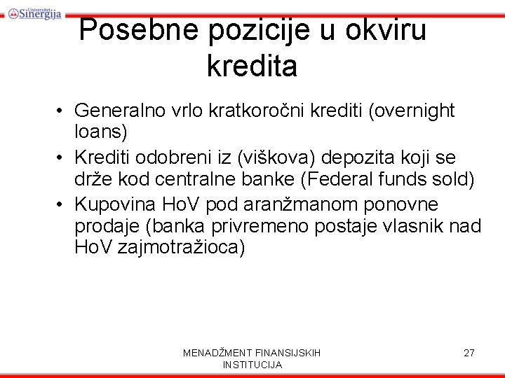 Posebne pozicije u okviru kredita • Generalno vrlo kratkoročni krediti (overnight loans) • Krediti