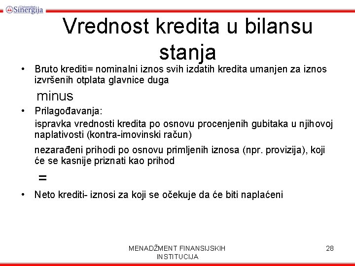 Vrednost kredita u bilansu stanja • Bruto krediti= nominalni iznos svih izdatih kredita umanjen