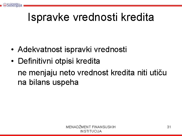 Ispravke vrednosti kredita • Adekvatnost ispravki vrednosti • Definitivni otpisi kredita ne menjaju neto