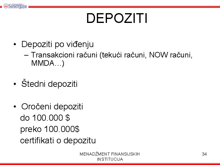 DEPOZITI • Depoziti po viđenju – Transakcioni računi (tekući računi, NOW računi, MMDA…) •