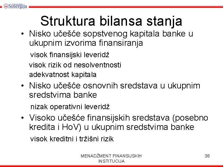 Struktura bilansa stanja • Nisko učešće sopstvenog kapitala banke u ukupnim izvorima finansiranja visok