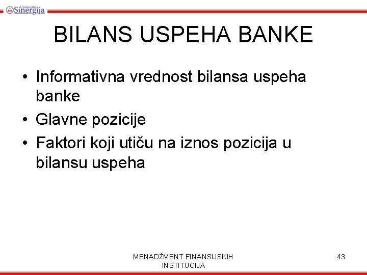 BILANS USPEHA BANKE • Informativna vrednost bilansa uspeha banke • Glavne pozicije • Faktori