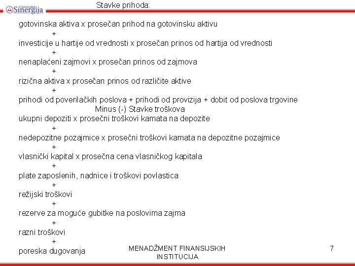 Stavke prihoda: gotovinska aktiva x prosečan prihod na gotovinsku aktivu + investicije u hartije