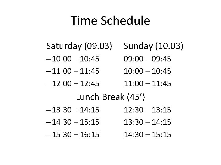 Time Schedule Saturday (09. 03) – 10: 00 – 10: 45 – 11: 00